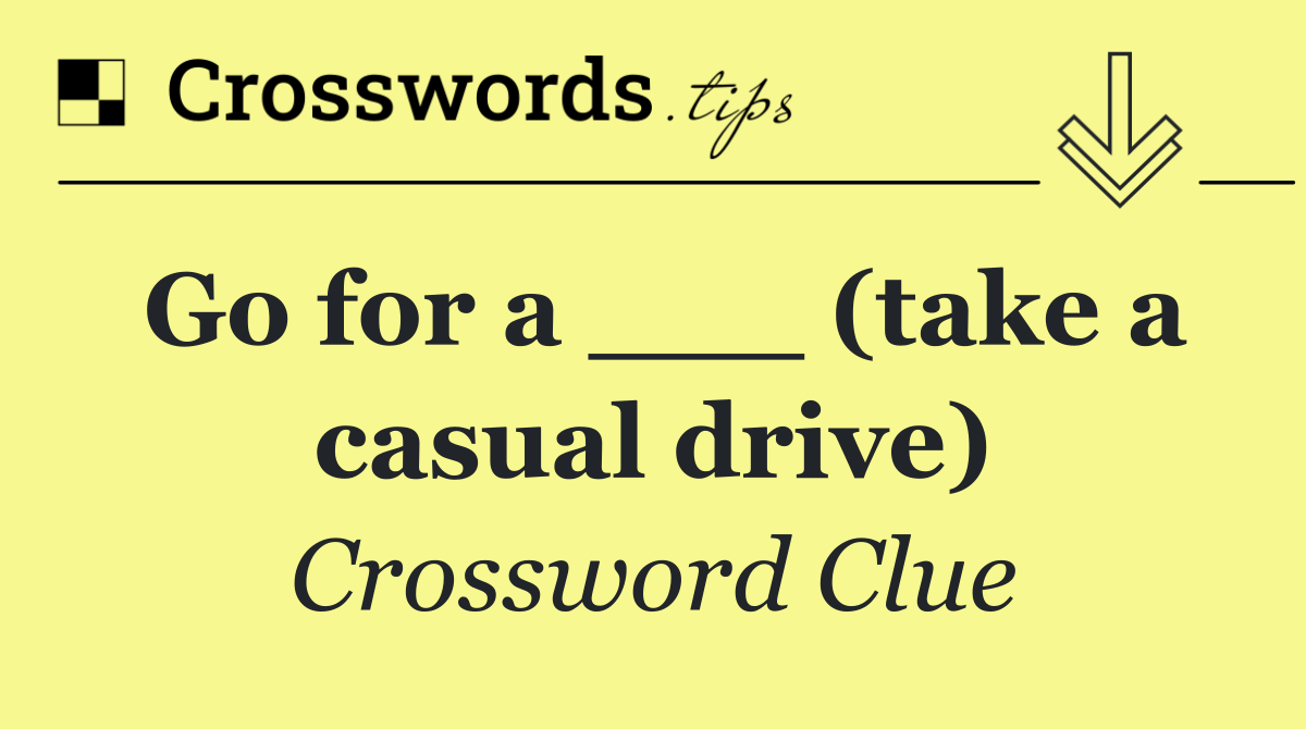 Go for a ___ (take a casual drive)