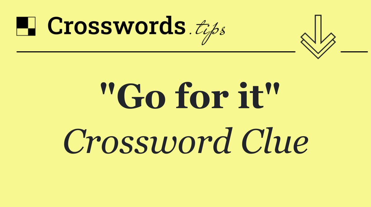 "Go for it"