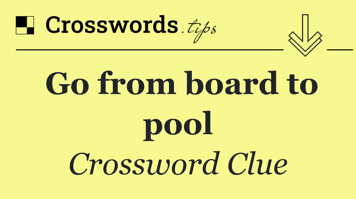 Go from board to pool