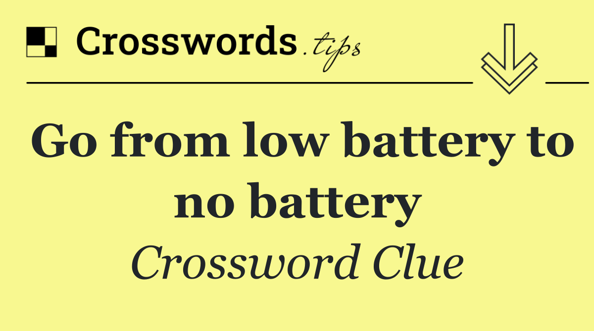 Go from low battery to no battery