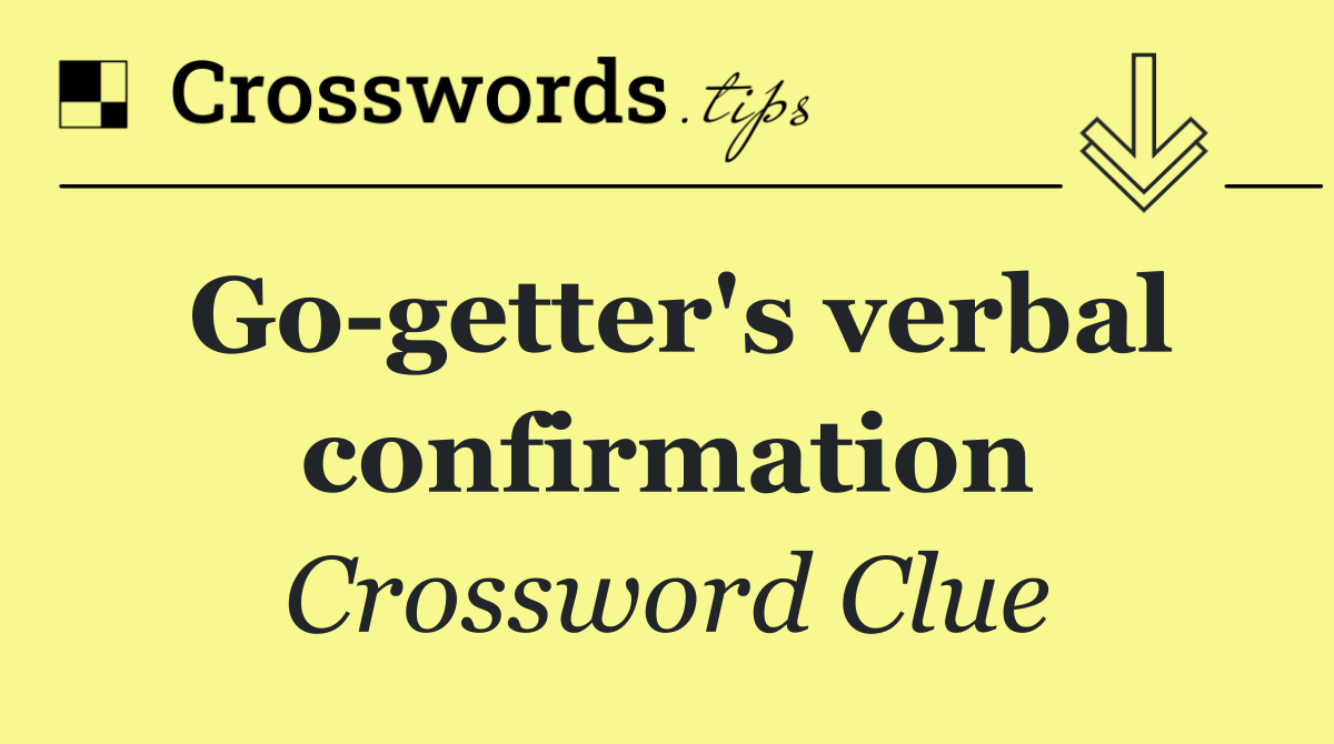 Go getter's verbal confirmation