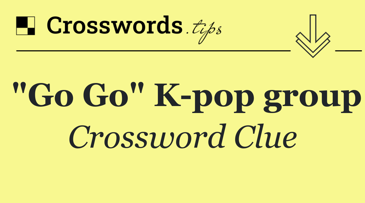 "Go Go" K pop group