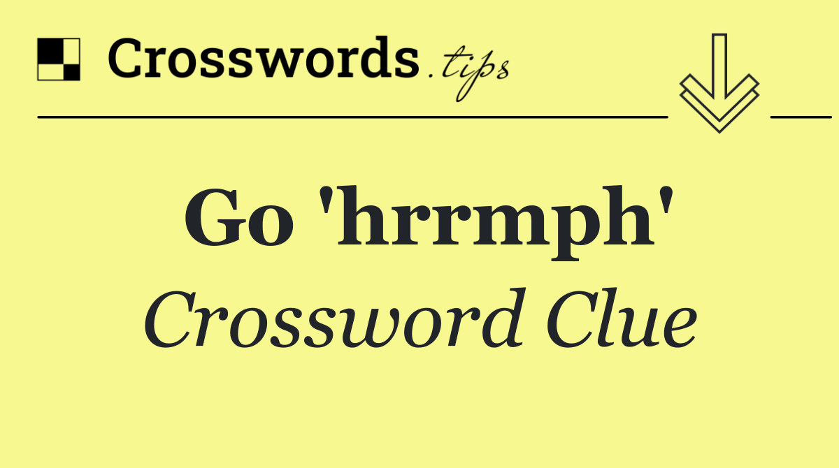 Go 'hrrmph'