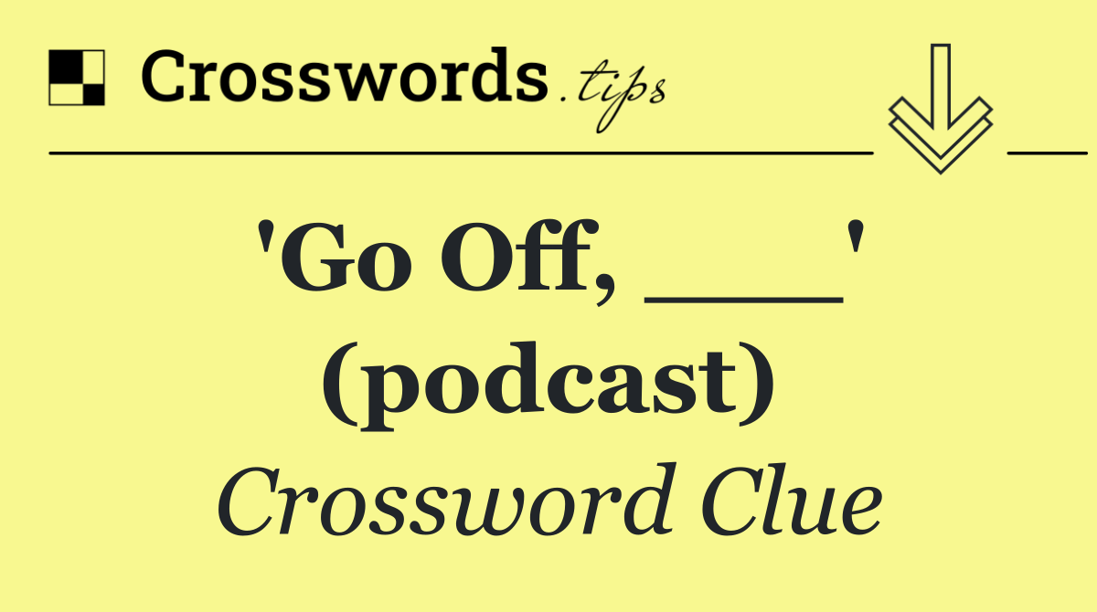 'Go Off, ___' (podcast)