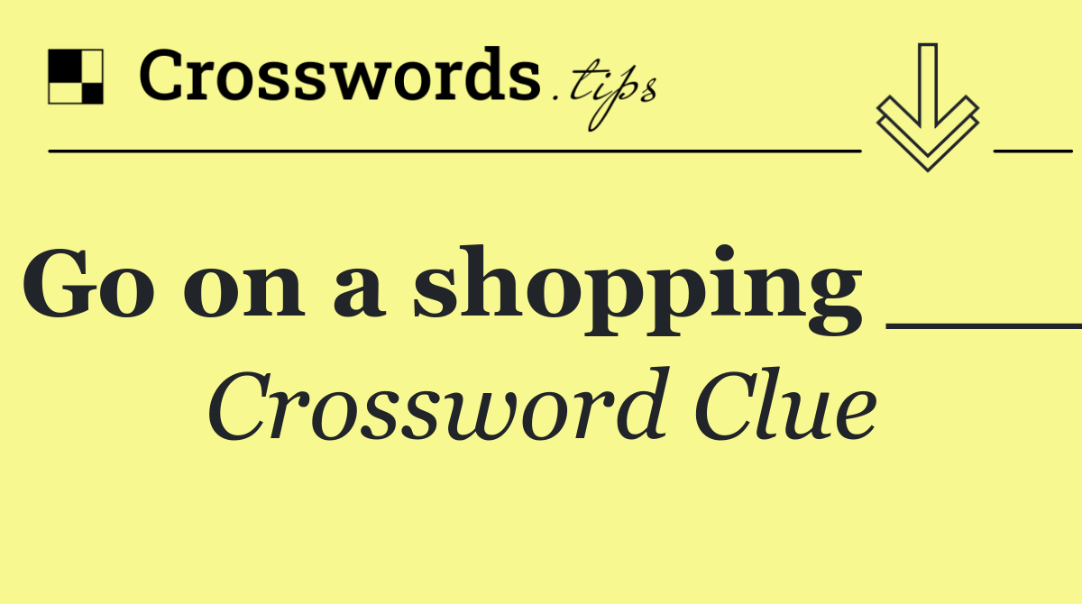 Go on a shopping ___