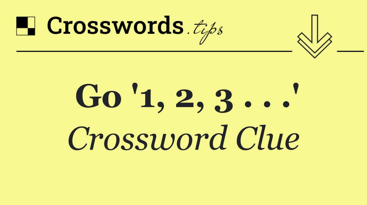 Go '1, 2, 3 . . .'