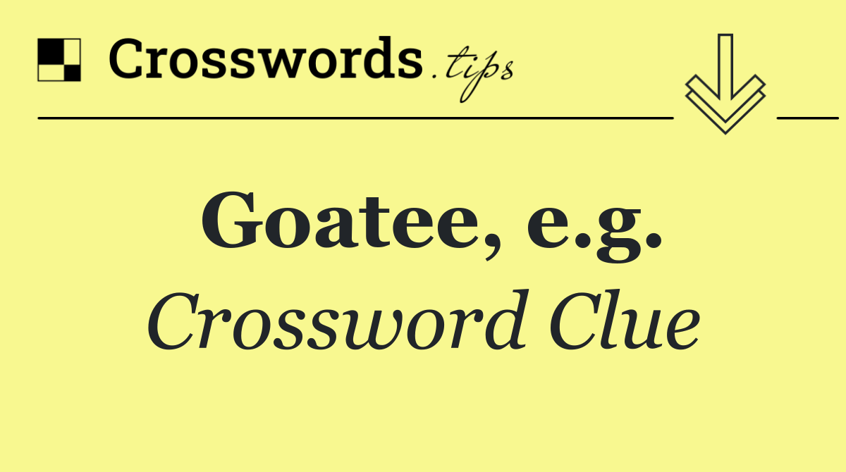 Goatee, e.g.