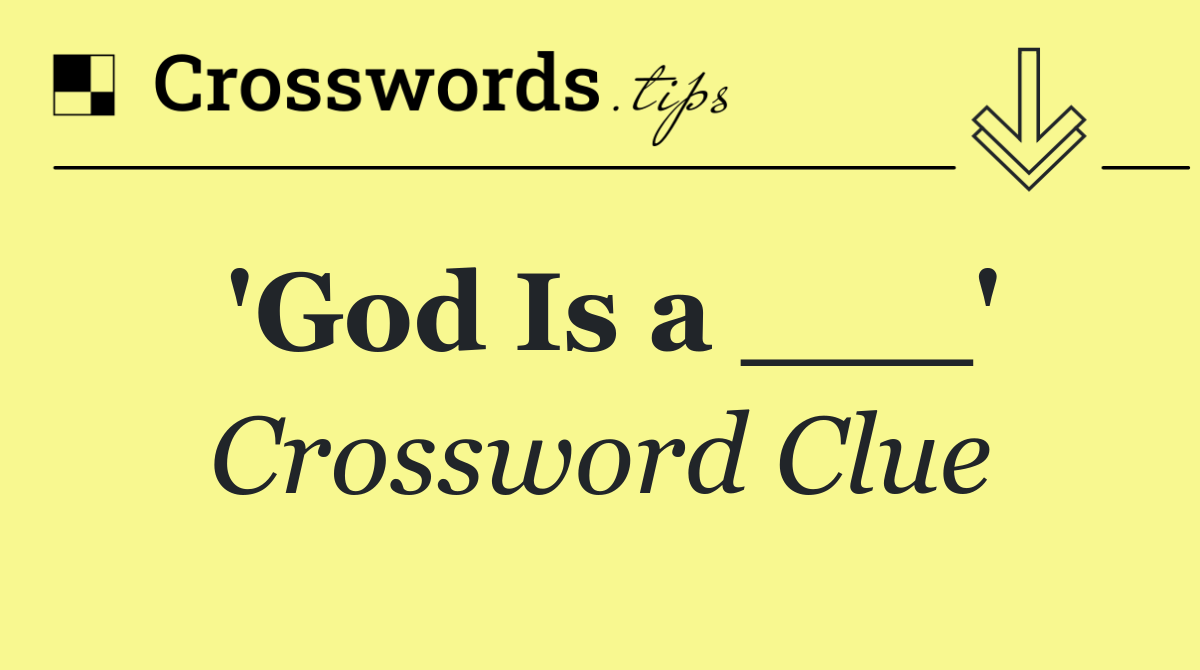 'God Is a ___'