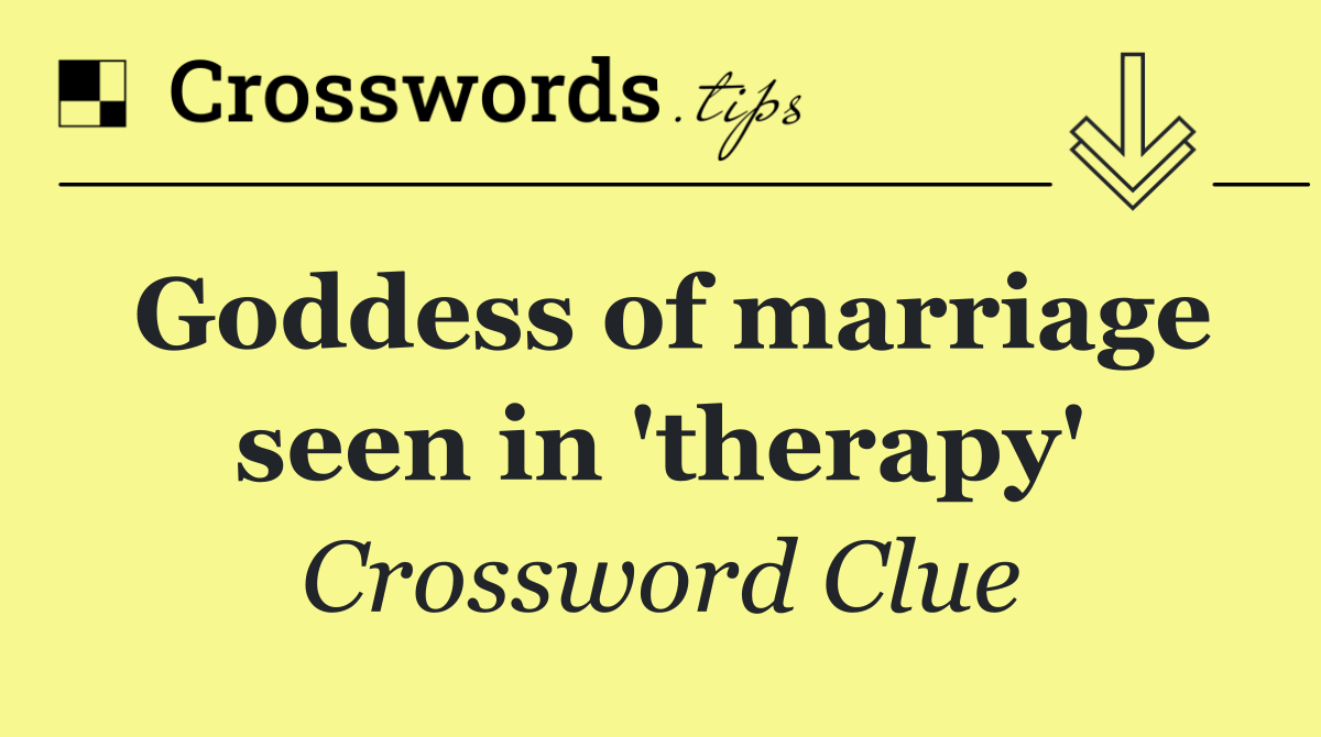 Goddess of marriage seen in 'therapy'