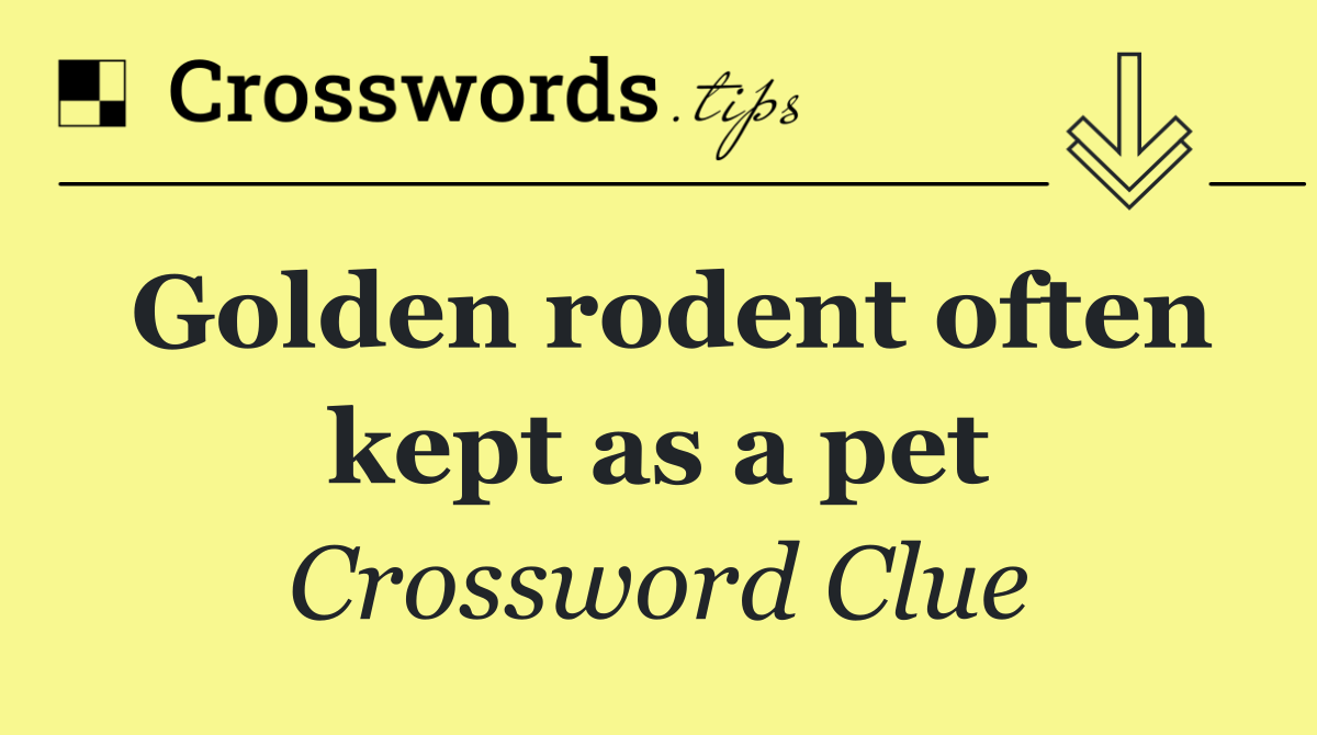 Golden rodent often kept as a pet