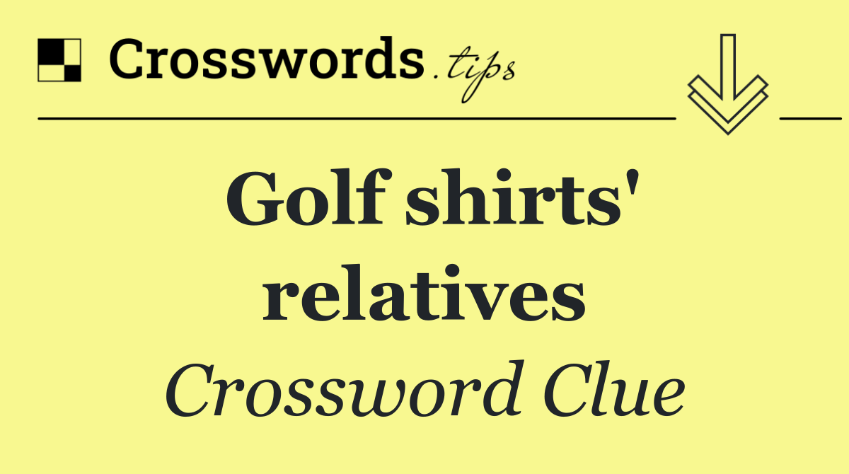 Golf shirts' relatives