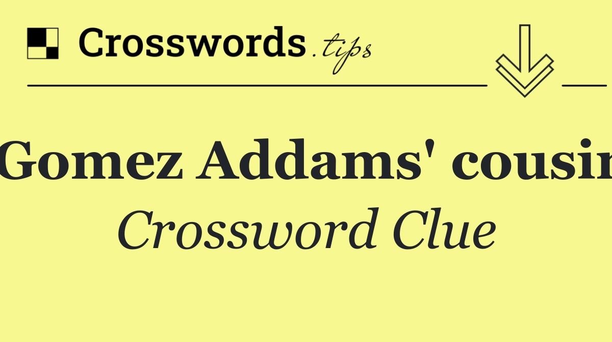 Gomez Addams' cousin