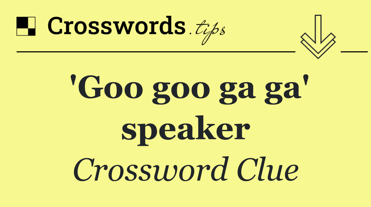 'Goo goo ga ga' speaker