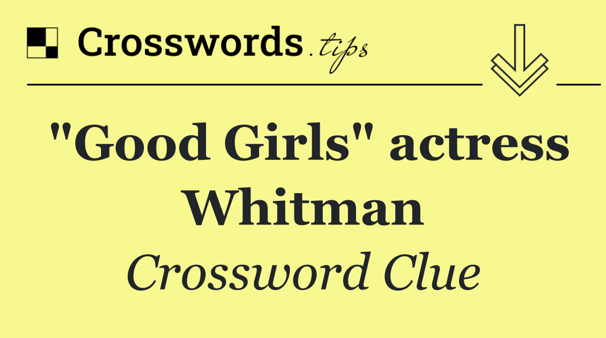 "Good Girls" actress Whitman