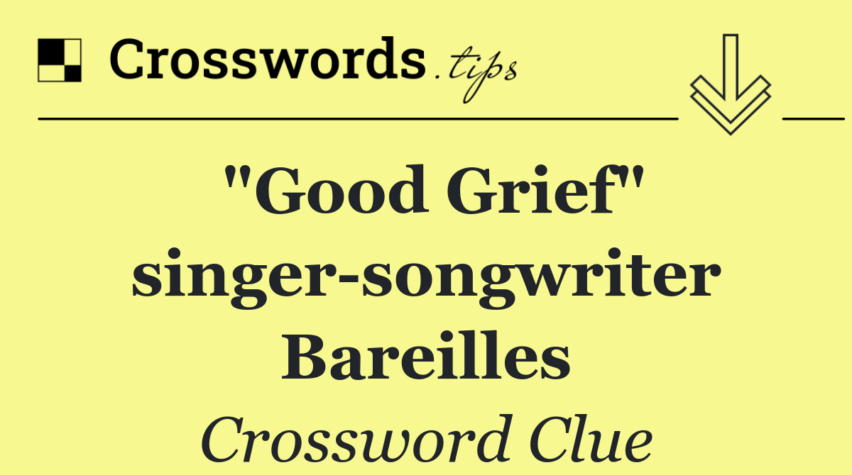 "Good Grief" singer songwriter Bareilles