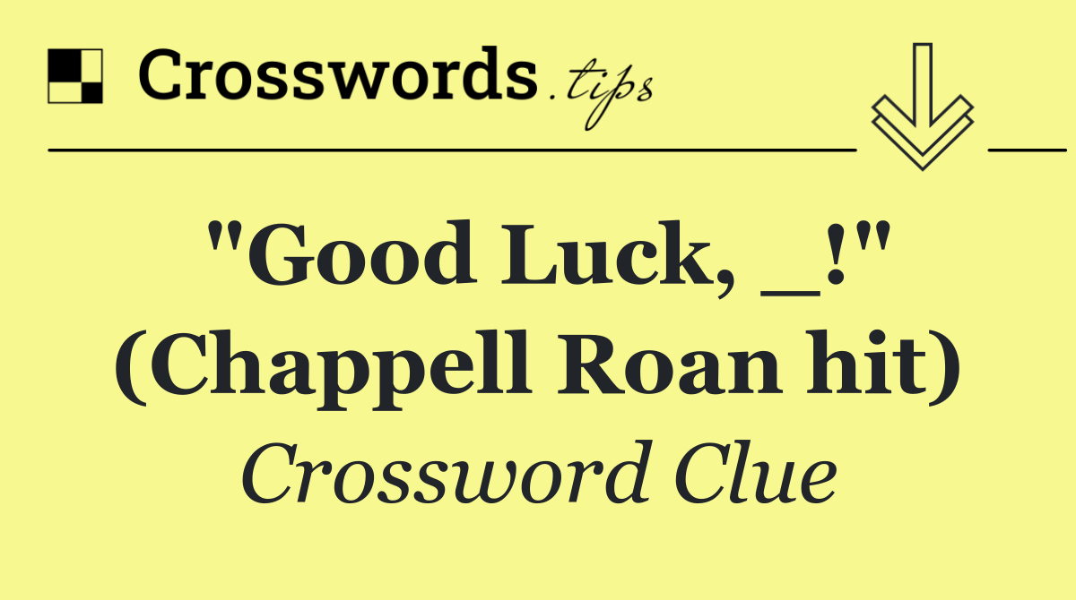 "Good Luck, _!" (Chappell Roan hit) Crossword Clue Answer October