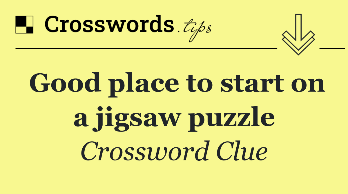 Good place to start on a jigsaw puzzle