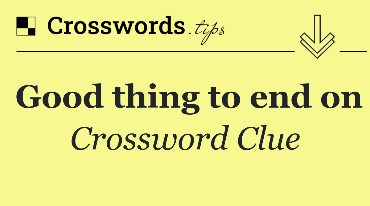 Good thing to end on