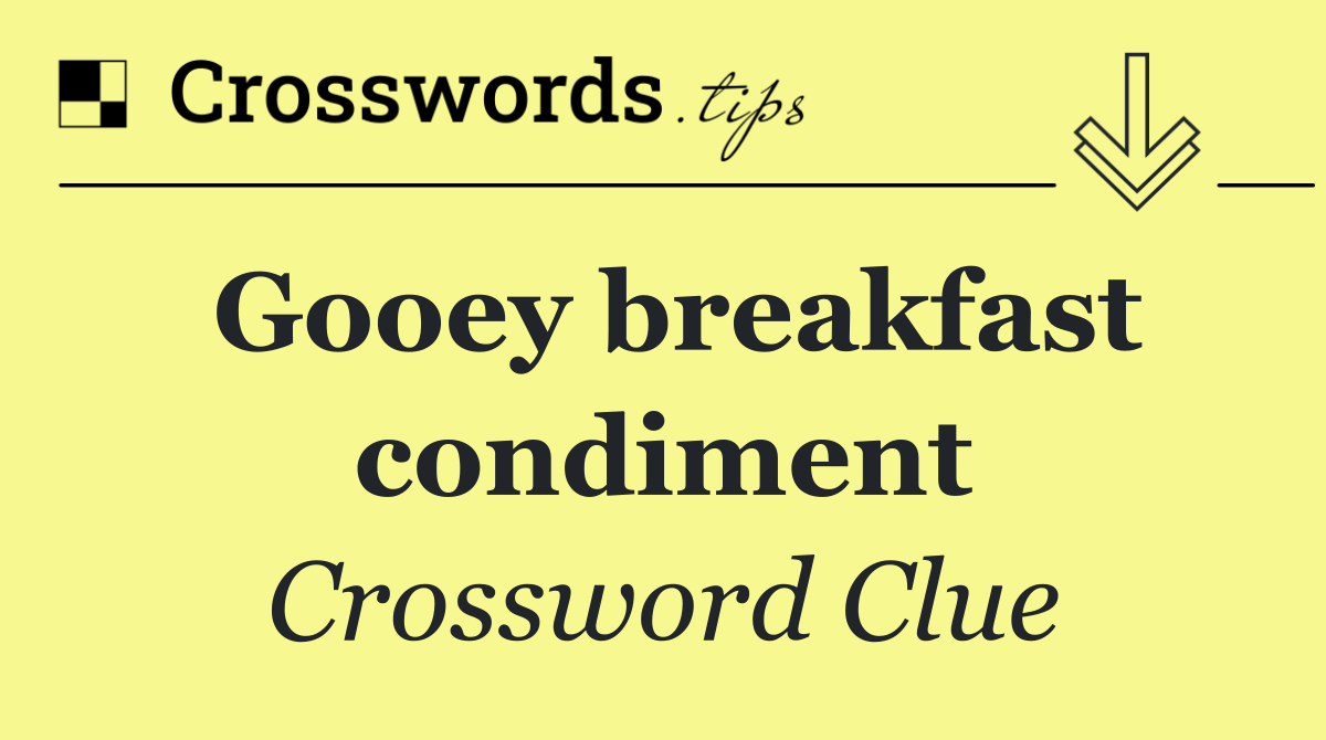 Gooey breakfast condiment