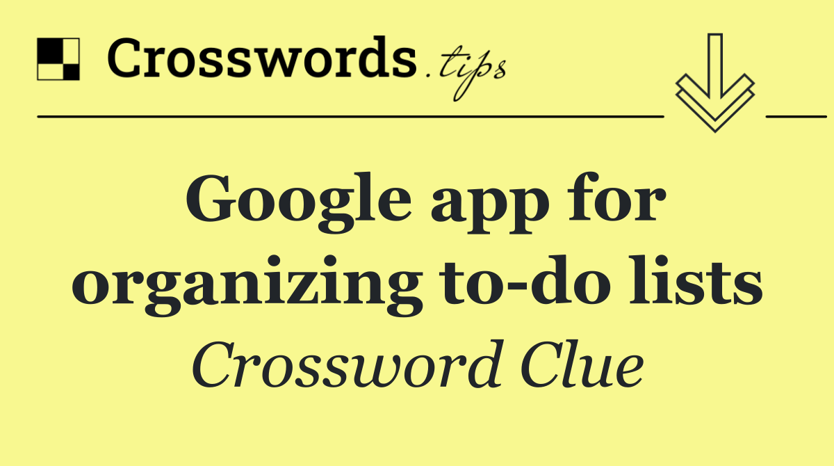 Google app for organizing to do lists