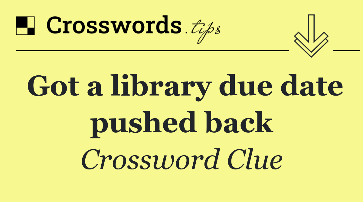 Got a library due date pushed back