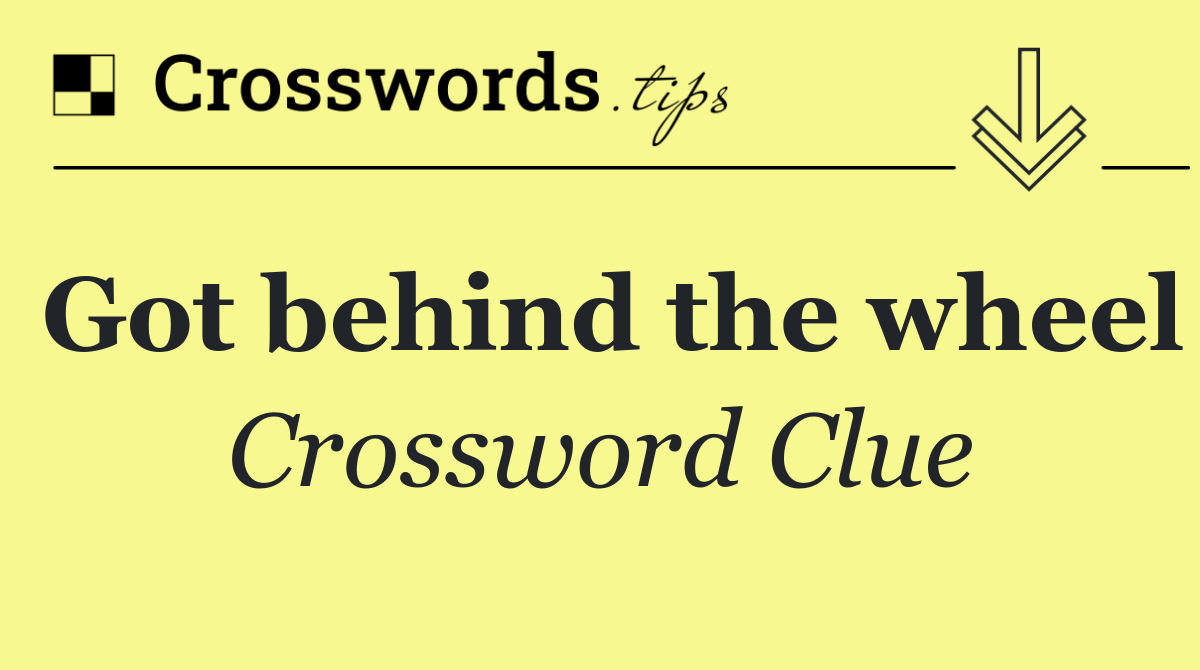 Got behind the wheel