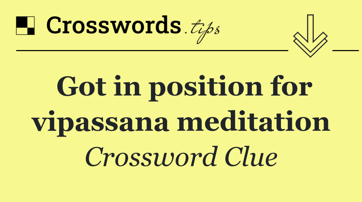 Got in position for vipassana meditation