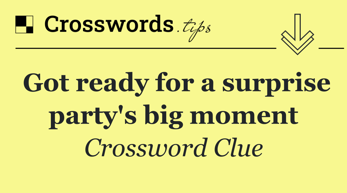 Got ready for a surprise party's big moment