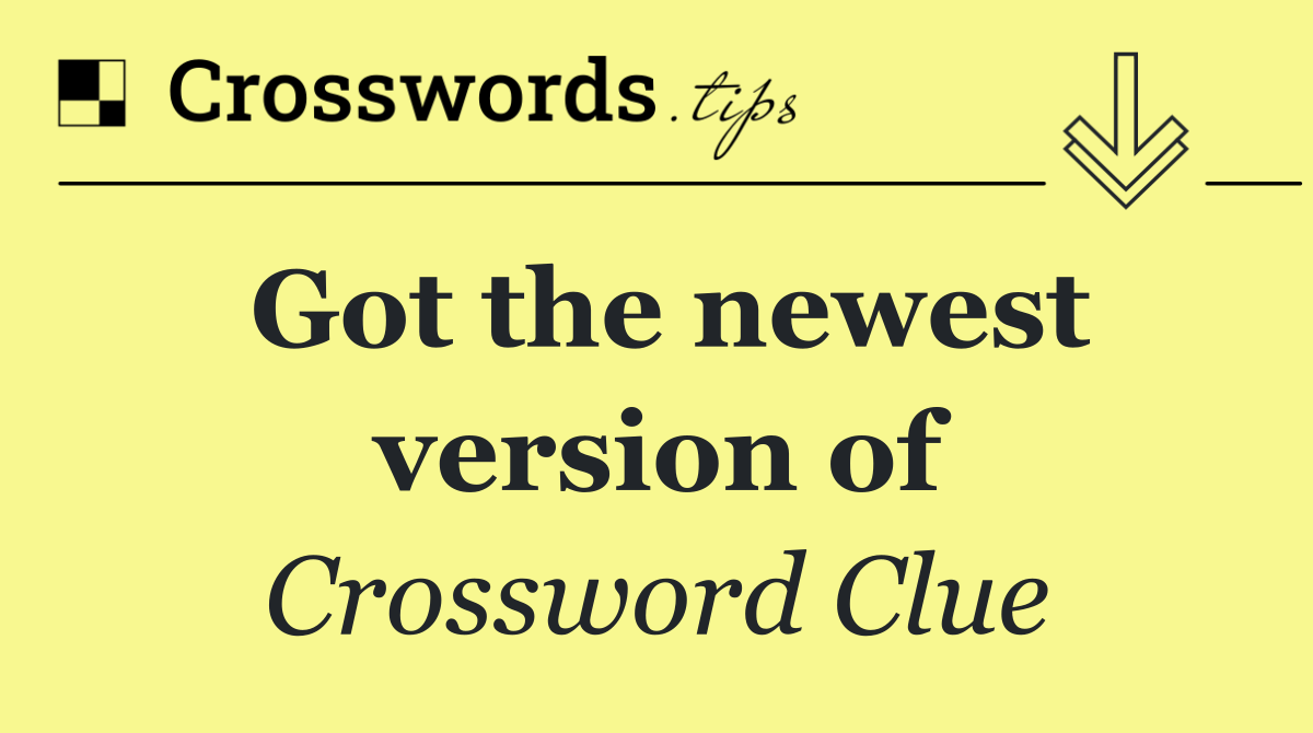 Got the newest version of