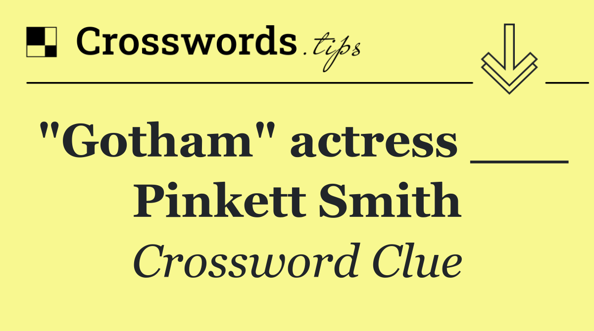 "Gotham" actress ___ Pinkett Smith