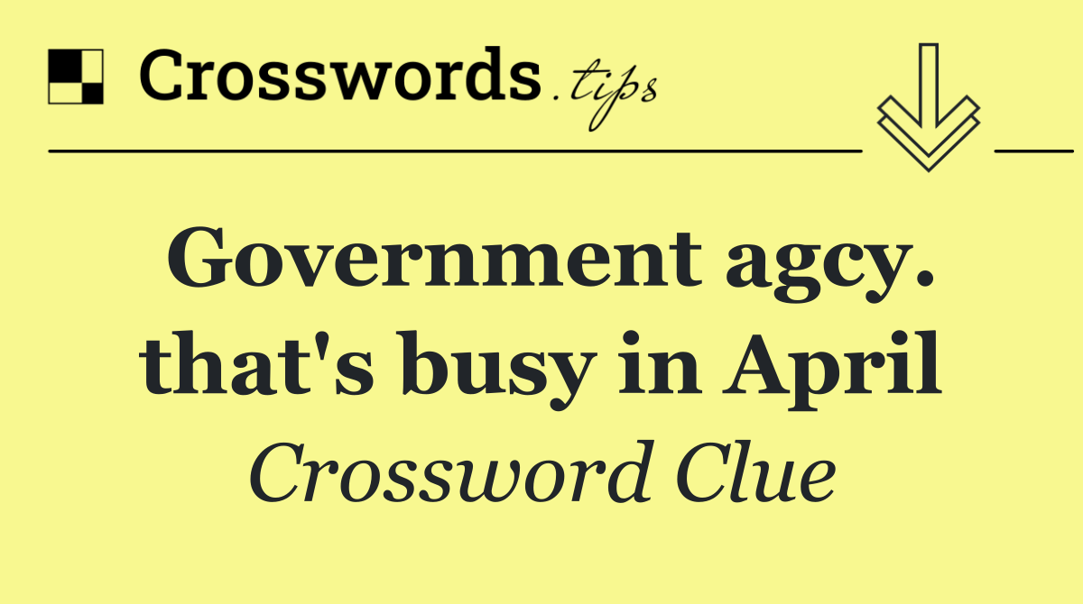 Government agcy. that's busy in April