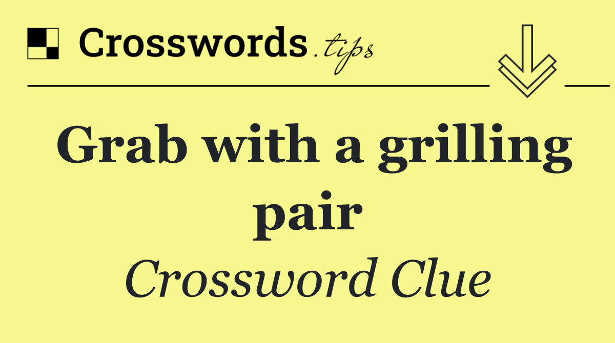 Grab with a grilling pair