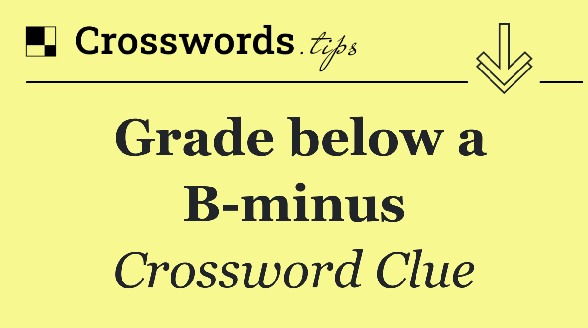 Grade below a B minus