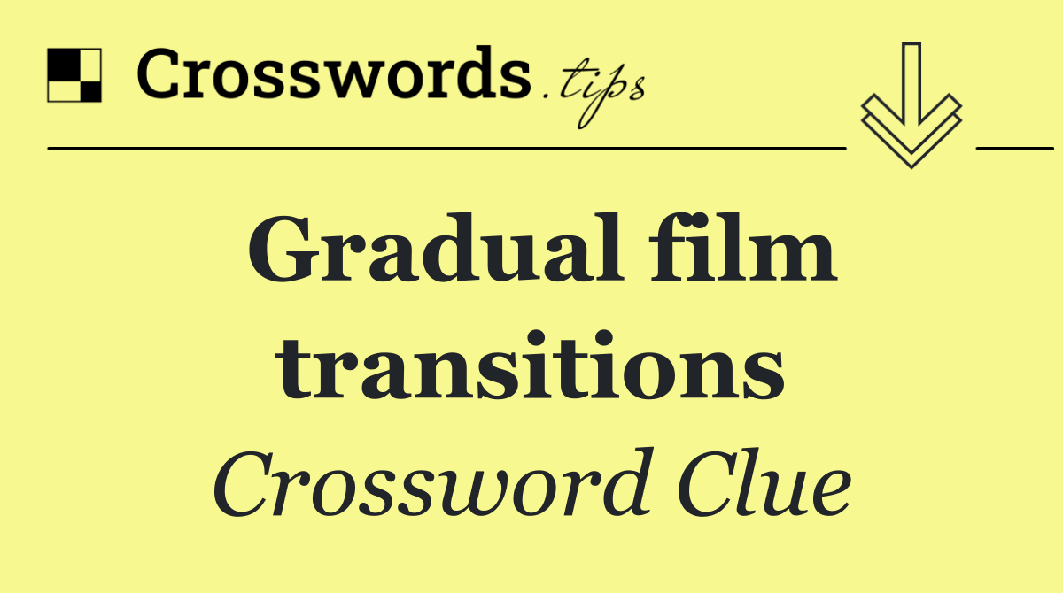 Gradual film transitions