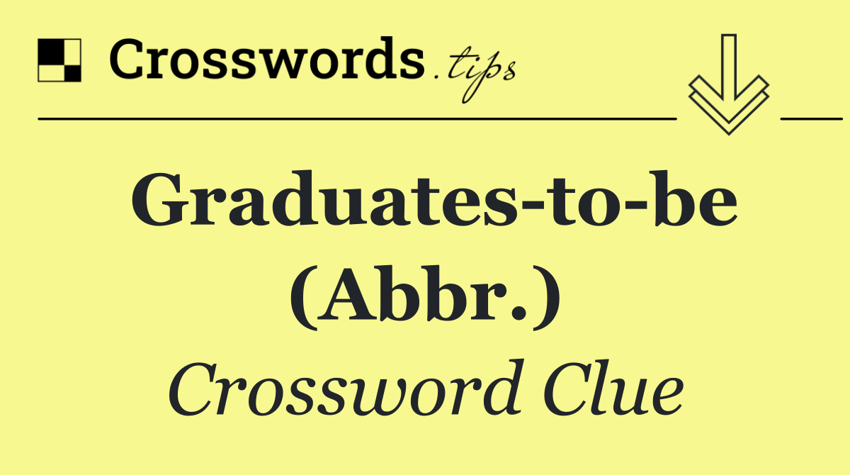 Graduates to be (Abbr.)