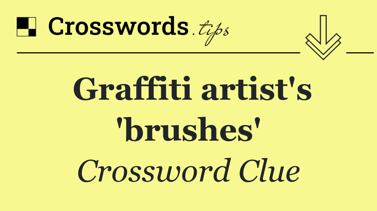 Graffiti artist's 'brushes'