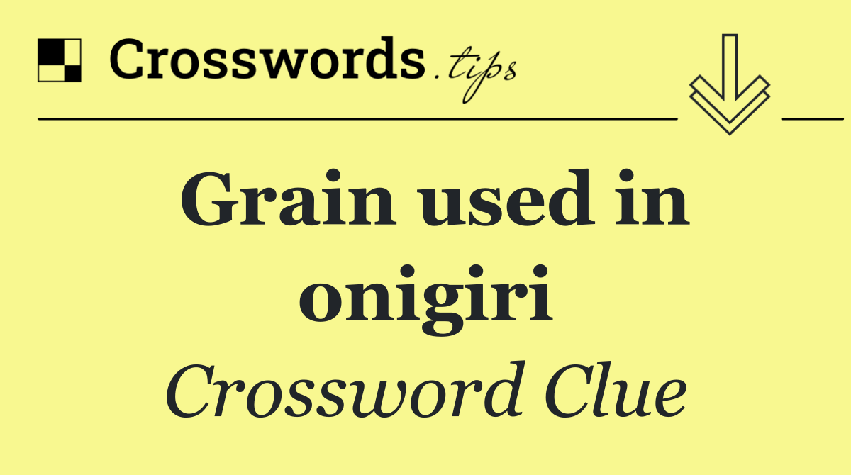 Grain used in onigiri