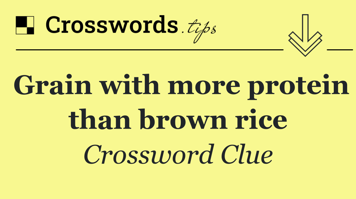 Grain with more protein than brown rice