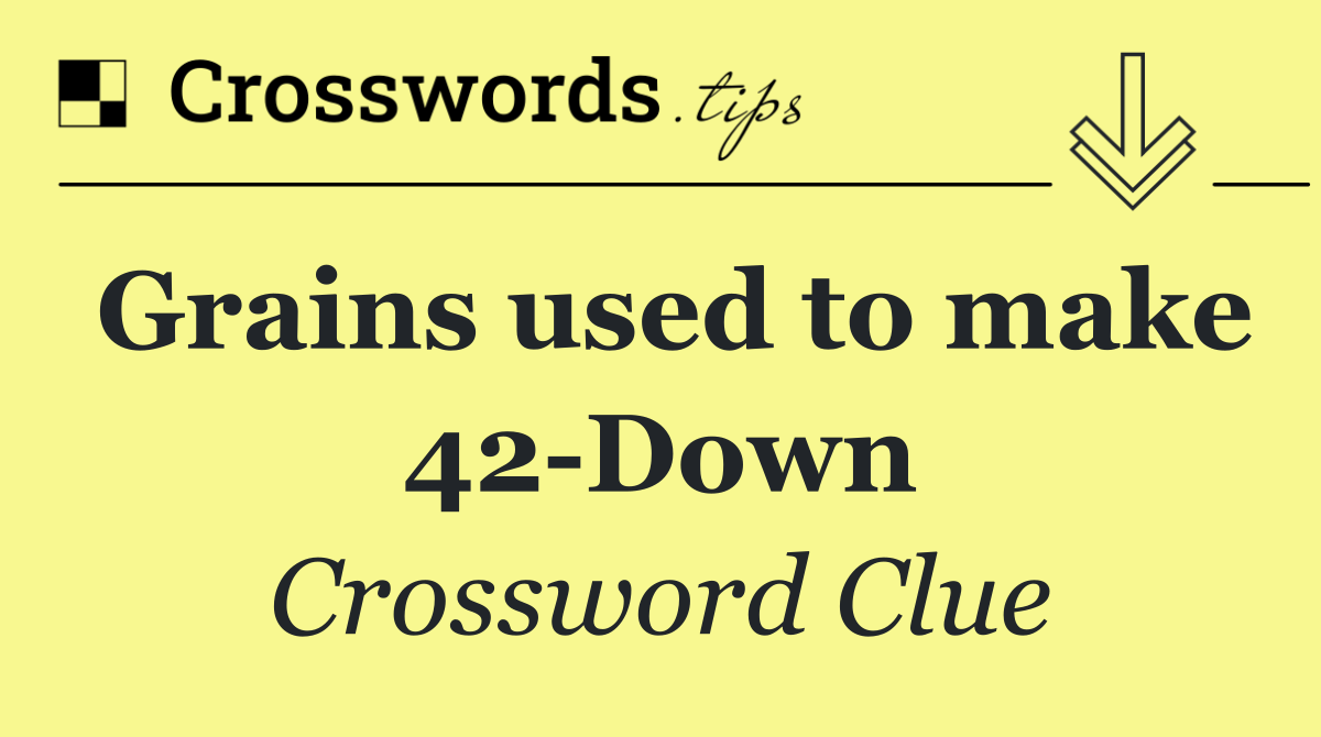 Grains used to make 42 Down