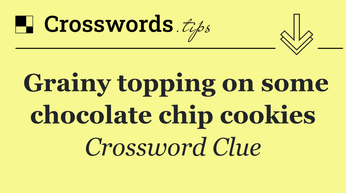 Grainy topping on some chocolate chip cookies