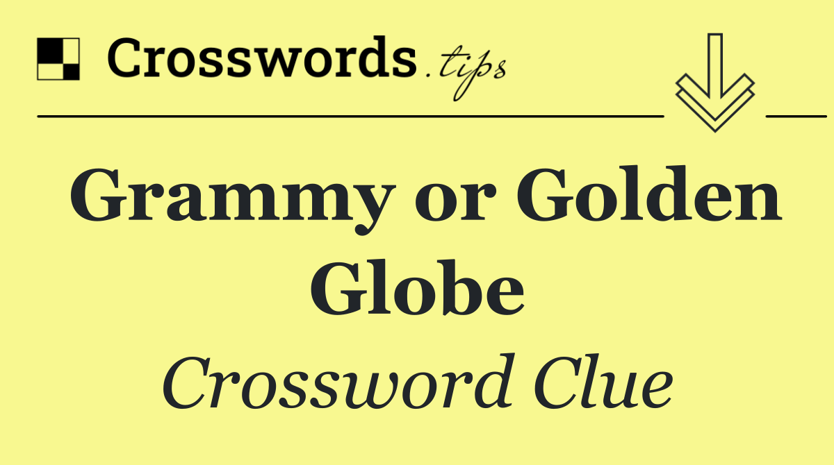 Grammy or Golden Globe