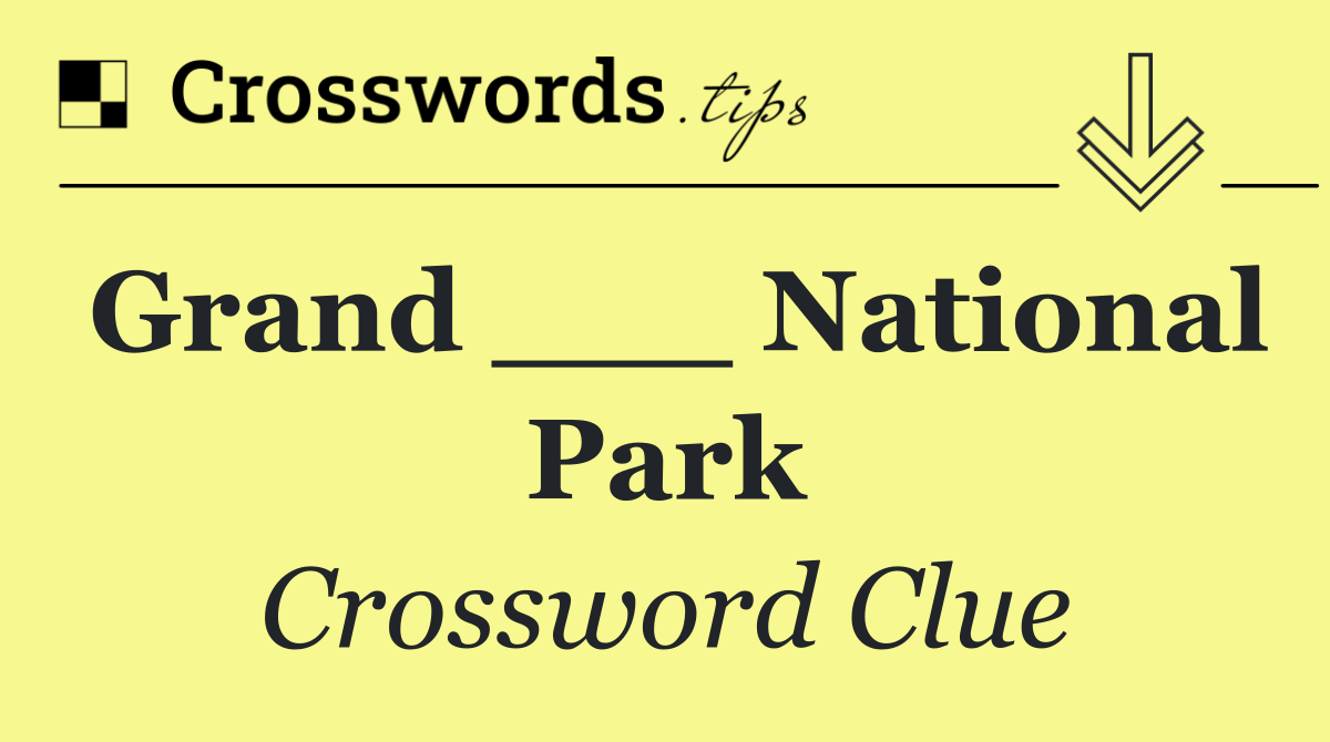 Grand ____ National Park