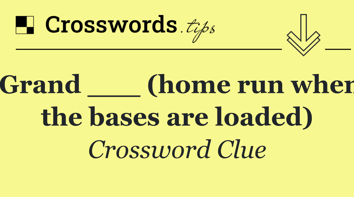 Grand ___ (home run when the bases are loaded)