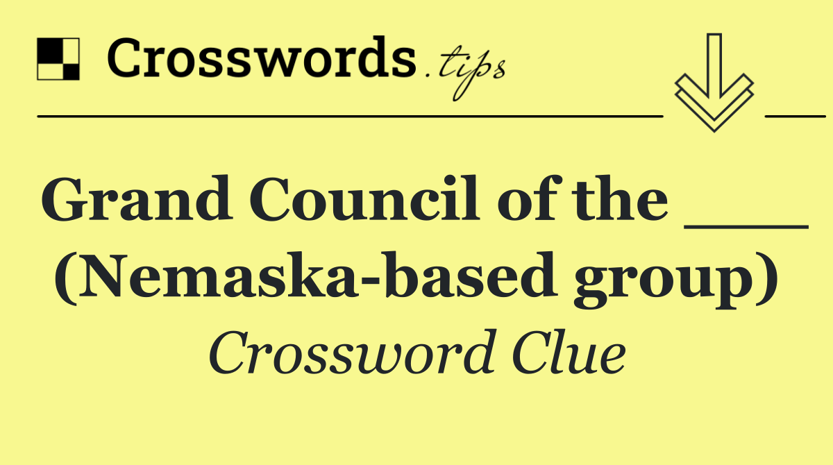 Grand Council of the ___ (Nemaska based group)
