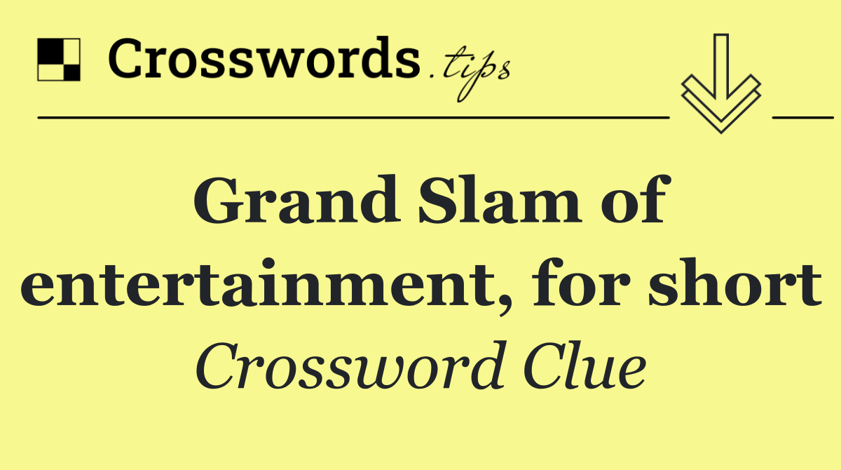 Grand Slam of entertainment, for short