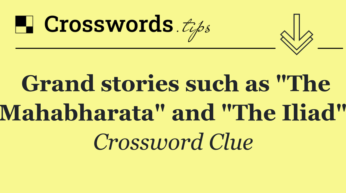 Grand stories such as "The Mahabharata" and "The Iliad"