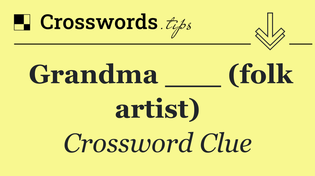 Grandma ___ (folk artist)
