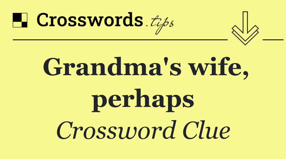 Grandma's wife, perhaps