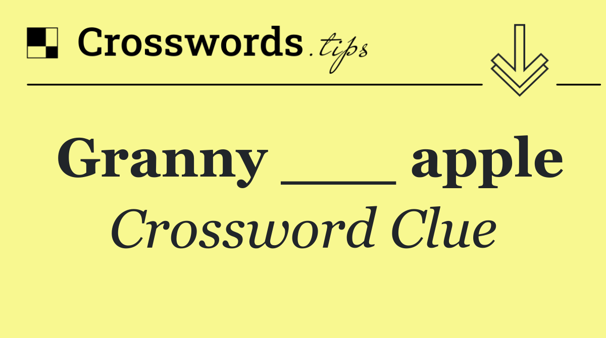 Granny ___ apple
