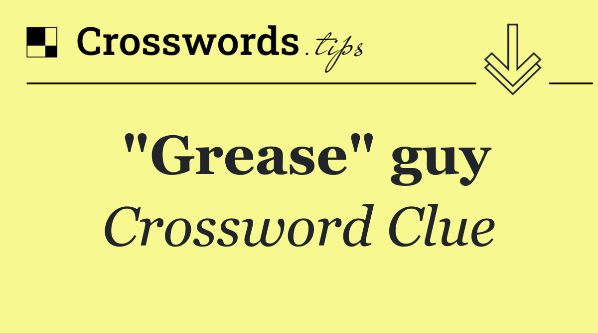 "Grease" guy